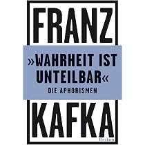 Wahrheit ist unteilbar«. Die Aphorismen: Kafka, Franz – kluge